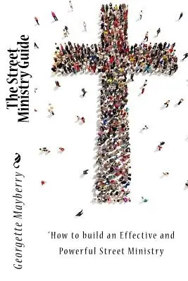 Przewodnik po duszpasterstwie ulicznym: Jak zbudować skuteczną i potężną służbę uliczną” - The Street Ministry Guide: How to build an Effective and Powerful Street Ministry