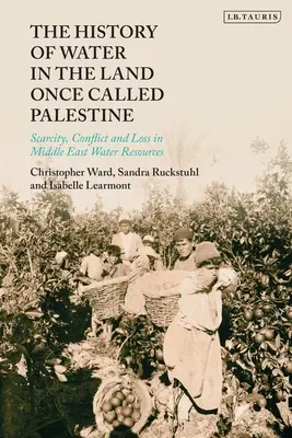 Historia wody na ziemiach zwanych niegdyś Palestyną: Niedobór, konflikt i utrata zasobów wodnych na Bliskim Wschodzie - The History of Water in the Land Once Called Palestine: Scarcity, Conflict and Loss in Middle East Water Resources