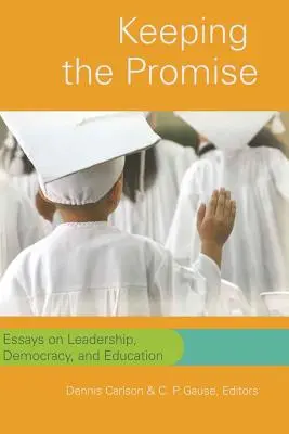 Keeping the Promise: Eseje o przywództwie, demokracji i edukacji - Keeping the Promise: Essays on Leadership, Democracy, and Education