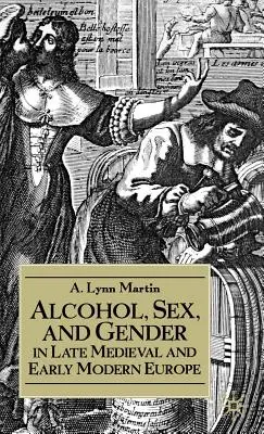 Alkohol, seks i płeć w późnośredniowiecznej i wczesnonowożytnej Europie - Alcohol, Sex, and Gender in Late Medieval and Early Modern Europe