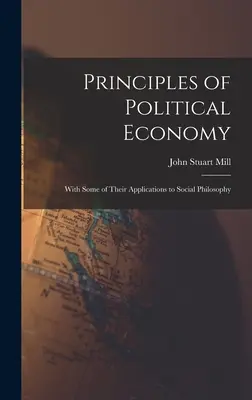 Zasady ekonomii politycznej: Z niektórymi ich zastosowaniami do filozofii społecznej - Principles of Political Economy: With Some of Their Applications to Social Philosophy