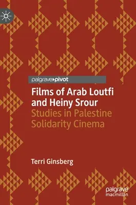 Filmy Araba Loutfiego i Heiny Srour: Studia nad palestyńskim kinem solidarności - Films of Arab Loutfi and Heiny Srour: Studies in Palestine Solidarity Cinema