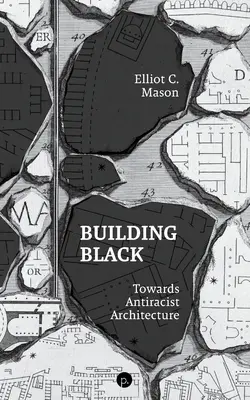 Budowanie czerni: W stronę architektury antyrasistowskiej - Building Black: Towards Antiracist Architecture