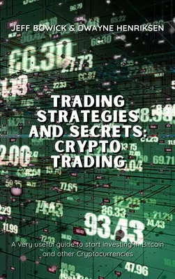 Strategie i sekrety handlu - handel kryptowalutami: Bardzo przydatny przewodnik do rozpoczęcia inwestowania w Bitcoin i inne kryptowaluty - Trading Strategies and Secrets - Crypto Trading: A very useful guide to start investing in Bitcoin and other Cryptocurrencies