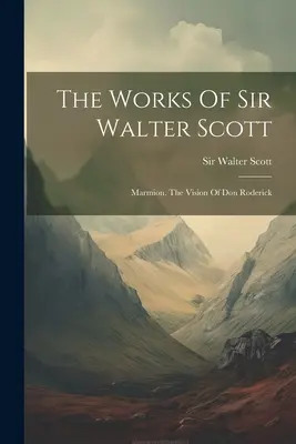 Dzieła Sir Waltera Scotta: Marmion. Wizja Dona Rodericka - The Works Of Sir Walter Scott: Marmion. The Vision Of Don Roderick