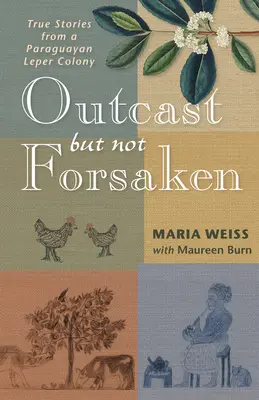 Wyrzutek, ale nie opuszczony: Prawdziwe historie z paragwajskiej kolonii trędowatych - Outcast But Not Forsaken: True Stories from a Paraguayan Leper Colony