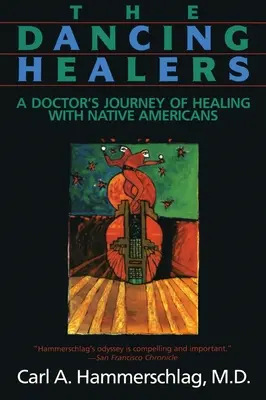 Tańczący uzdrowiciele: Podróż lekarza do uzdrawiania z rdzennymi Amerykanami - The Dancing Healers: A Doctor's Journey of Healing with Native Americans