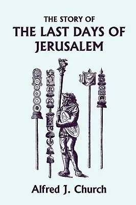 Historia ostatnich dni Jerozolimy, wydanie ilustrowane (Yesterday's Classics) - The Story of the Last Days of Jerusalem, Illustrated Edition (Yesterday's Classics)