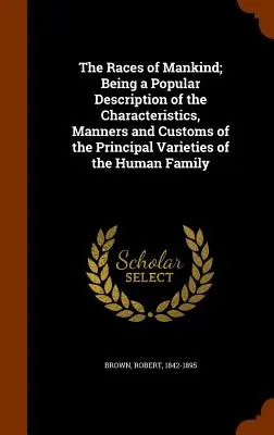 Rasy ludzkości: popularny opis cech, manier i zwyczajów głównych odmian rodziny ludzkiej - The Races of Mankind; Being a Popular Description of the Characteristics, Manners and Customs of the Principal Varieties of the Human Family