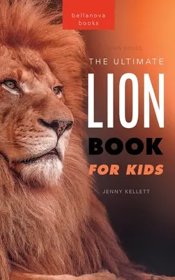 The Ultimate Lion Book for Kids: 100+ niesamowitych faktów o lwach, zdjęcia, quiz + więcej - Lion Books The Ultimate Lion Book for Kids: 100+ Amazing Lion Facts, Photos, Quiz + More