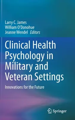 Kliniczna psychologia zdrowia w środowisku wojskowym i weteranów: Innowacje na przyszłość - Clinical Health Psychology in Military and Veteran Settings: Innovations for the Future