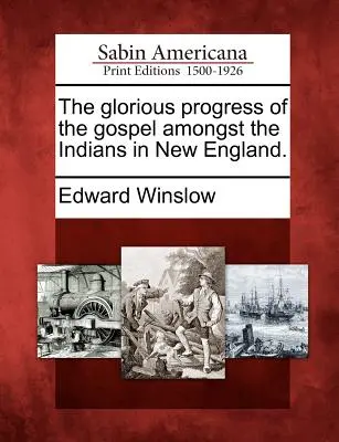 Chwalebny postęp Ewangelii wśród Indian w Nowej Anglii. - The Glorious Progress of the Gospel Amongst the Indians in New England.