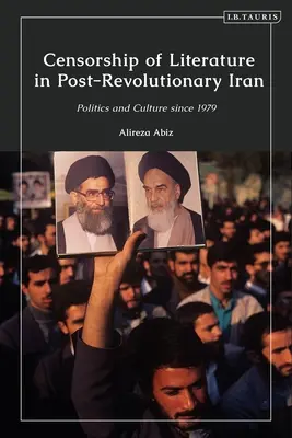 Cenzura literatury w porewolucyjnym Iranie: Polityka i kultura od 1979 r. - Censorship of Literature in Post-Revolutionary Iran: Politics and Culture Since 1979