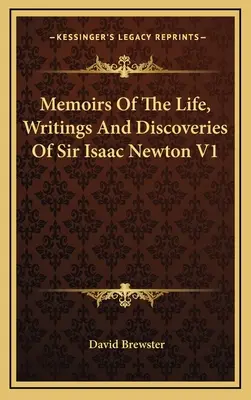 Wspomnienia o życiu, pismach i odkryciach Sir Isaaca Newtona V1 - Memoirs Of The Life, Writings And Discoveries Of Sir Isaac Newton V1