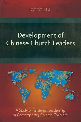 Rozwój chińskich przywódców kościelnych: Studium przywództwa relacyjnego we współczesnych chińskich kościołach - Development of Chinese Church Leaders: A Study of Relational Leadership in Contemporary Chinese Churches