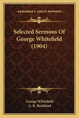 Wybrane kazania George'a Whitefielda (1904) - Selected Sermons Of George Whitefield (1904)