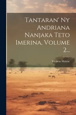 Tantaran' Ny Andriana Nanjaka Teto Imerina, tom 2... - Tantaran' Ny Andriana Nanjaka Teto Imerina, Volume 2...
