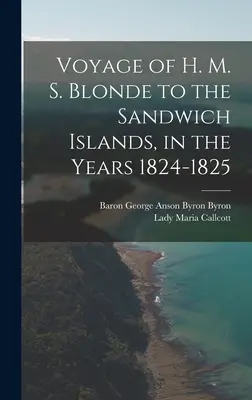 Podróż H. M. S. Blonde na Wyspy Sandwich w latach 1824-1825 - Voyage of H. M. S. Blonde to the Sandwich Islands, in the Years 1824-1825