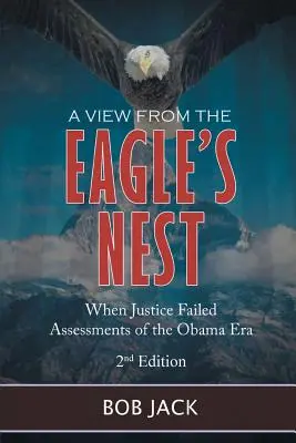 Widok z orlego gniazda: Kiedy sprawiedliwość zawiodła w ocenie ery Obamy - A View From The Eagle's Nest: When Justice Failed Assessments of the Obama Era