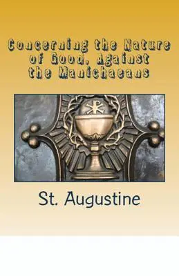 O naturze dobra, przeciwko manichejczykom - Concerning the Nature of Good, Against the Manichaeans