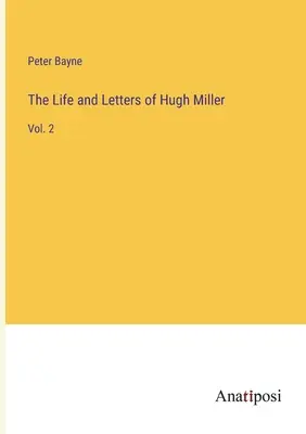 Życie i listy Hugh Millera: Vol. 2 - The Life and Letters of Hugh Miller: Vol. 2