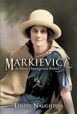 Markievicz: Najbardziej oburzająca buntowniczka (wydanie drugie) - Markievicz: A Most Outrageous Rebel (Second Edition)