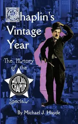 Chaplin's Vintage Year: Historia specjalności Mutual-Chaplin (twarda oprawa) - Chaplin's Vintage Year: The History of the Mutual-Chaplin Specials (hardback)