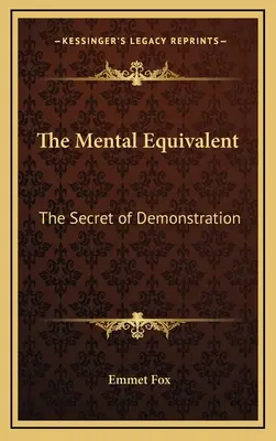 Mentalny ekwiwalent: Sekret demonstracji - The Mental Equivalent: The Secret of Demonstration