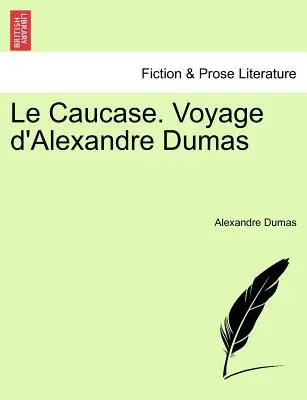 Le Caucase. Podróż Aleksandra Dumasa - Le Caucase. Voyage D'Alexandre Dumas