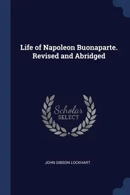 Życie Napoleona Buonaparte. Poprawione i skrócone - Life of Napoleon Buonaparte. Revised and Abridged