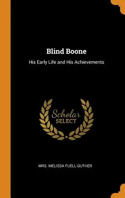 Blind Boone: jego wczesne życie i osiągnięcia - Blind Boone: His Early Life and His Achievements