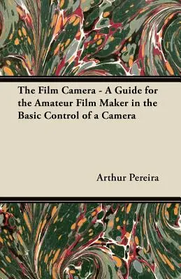 Kamera filmowa - przewodnik dla filmowców amatorów w zakresie podstawowej obsługi kamery - The Film Camera - A Guide for the Amateur Film Maker in the Basic Control of a Camera