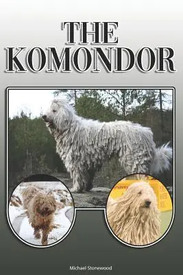 Komondor: Kompletny i kompleksowy przewodnik dla właścicieli: Kupno, Posiadanie, Zdrowie, Pielęgnacja, Szkolenie, Posłuszeństwo, Zrozumienie i - The Komondor: A Complete and Comprehensive Owners Guide To: Buying, Owning, Health, Grooming, Training, Obedience, Understanding and