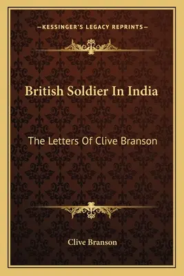 Brytyjski żołnierz w Indiach: Listy Clive'a Bransona - British Soldier In India: The Letters Of Clive Branson