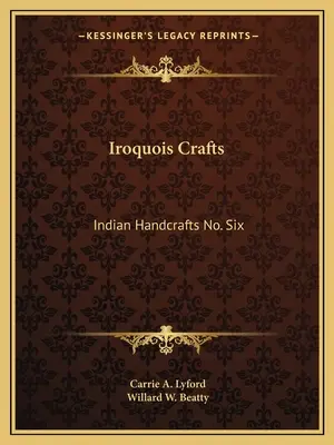 Rzemiosło Irokezów: Indiańskie rękodzieło nr sześć - Iroquois Crafts: Indian Handcrafts No. Six