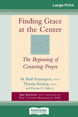 Odnaleźć łaskę w centrum: Początki modlitwy centrującej (16pt Large Print Edition) - Finding Grace at the Center: The Beginning of Centering Prayer (16pt Large Print Edition)