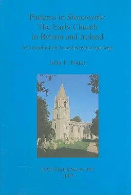 Wzory w kamieniarstwie: Wczesny Kościół w Wielkiej Brytanii i Irlandii: Wprowadzenie do geologii kościelnej - Patterns in Stonework: The Early Church in Britain and Ireland: An introduction to ecclesiastical geology