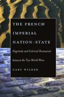 Francuski imperialny naród-państwo: Negritude i kolonialny humanizm między dwiema wojnami światowymi - The French Imperial Nation-State: Negritude and Colonial Humanism Between the Two World Wars