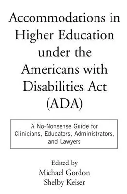 Udogodnienia w szkolnictwie wyższym zgodnie z ustawą Americans with Disabilities ACT: Bezsensowny przewodnik dla klinicystów, nauczycieli, administratorów i prawników - Accommodations in Higher Education Under the Americans with Disabilities ACT: A No-Nonsense Guide for Clinicians, Educators, Administrators, and Lawye