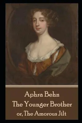 Aphra Behn - Młodszy brat: lub, Miłosna więź - Aphra Behn - The Younger Brother: or, The Amorous Jilt