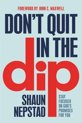 Nie poddawaj się: Skup się na Bożych obietnicach dla ciebie - Don't Quit in the Dip: Stay Focused on God's Promises for You