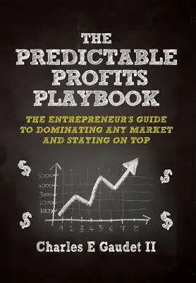 Podręcznik przewidywalnych zysków: Przewodnik przedsiębiorcy po zdominowaniu dowolnego rynku - i pozostaniu na szczycie - The Predictable Profits Playbook: The Entrepreneur's Guide to Dominating Any Market - And Staying on Top