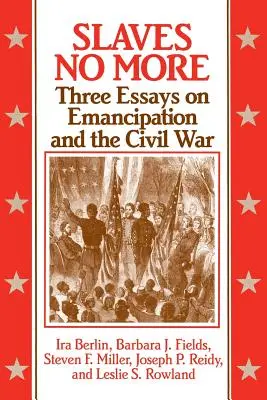 Slaves No More: Trzy eseje na temat emancypacji i wojny secesyjnej - Slaves No More: Three Essays on Emancipation and the Civil War