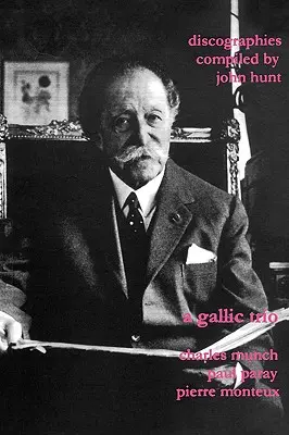 A Gallic Trio. 3 Dyskografie. Charles Munch (Munch), Paul Paray, Pierre Monteux. [2003]. - A Gallic Trio. 3 Discographies. Charles Munch (Munch), Paul Paray, Pierre Monteux. [2003].