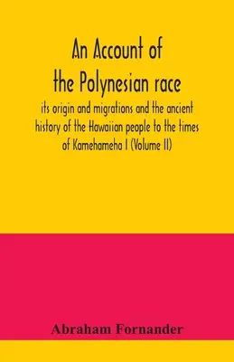 Opis rasy polinezyjskiej: jej pochodzenie i migracje oraz starożytna historia Hawajczyków do czasów Kamehamehy I - An account of the Polynesian race: its origin and migrations and the ancient history of the Hawaiian people to the times of Kamehameha I