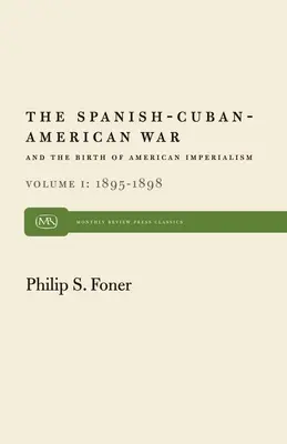 Wojna hiszpańsko-kubańsko-amerykańska i narodziny amerykańskiego imperializmu, tom 1: 1895-1898 - The Spanish-Cuban-American War and the Birth of American Imperialism Vol. 1: 1895-1898