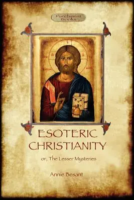 Ezoteryczne chrześcijaństwo - czyli mniejsze tajemnice (Aziloth Books) - Esoteric Christianity - or, the lesser mysteries (Aziloth Books)