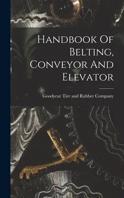 Podręcznik taśm, przenośników i wind - Handbook Of Belting, Conveyor And Elevator