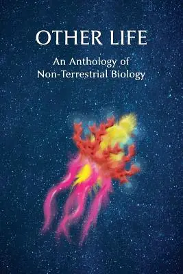 Inne życie: Antologia biologii pozaziemskiej - Other Life: An Anthology of Non-Terrestrial Biology