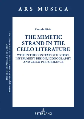Wątek mimetyczny w literaturze wiolonczelowej: W kontekście historii, projektowania instrumentów, ikonografii i gry na wiolonczeli - The Mimetic Strand in the Cello Literature: Within the Context of History, Instrument Design, Iconography and Cello Performance